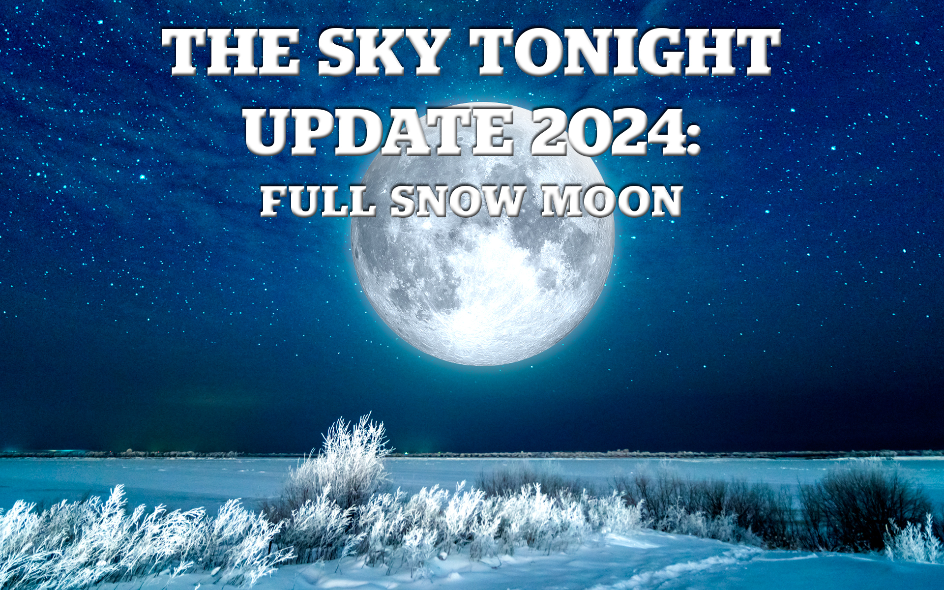 The Sky Tonight Update: Full Snow Moon