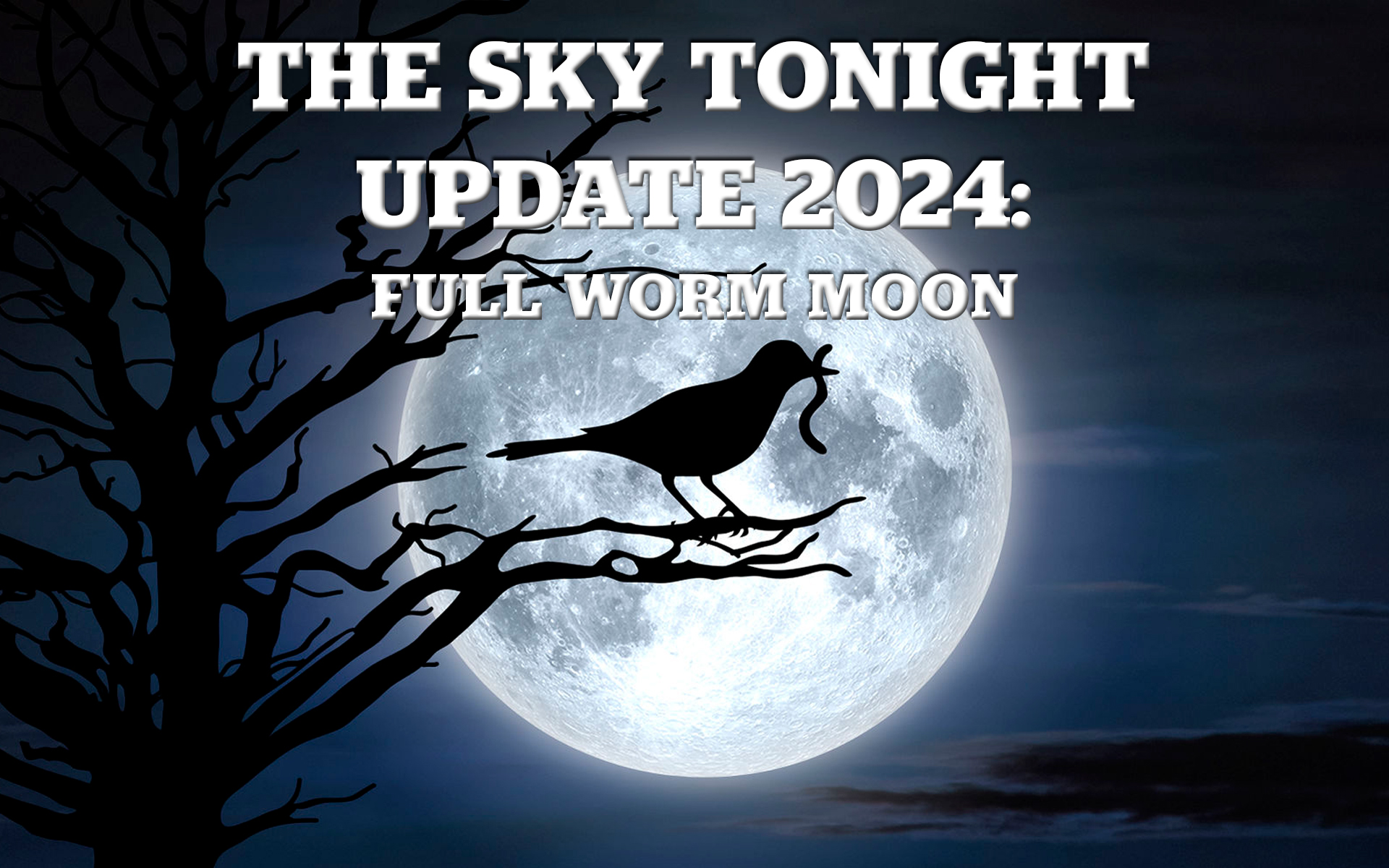 The Sky Tonight Update: Full Worm Moon